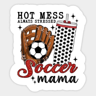 Hot Mess Always Stressed Soccer Mama Sticker